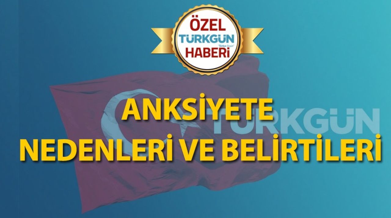 Anksiyete nedenleri ve belirtileri