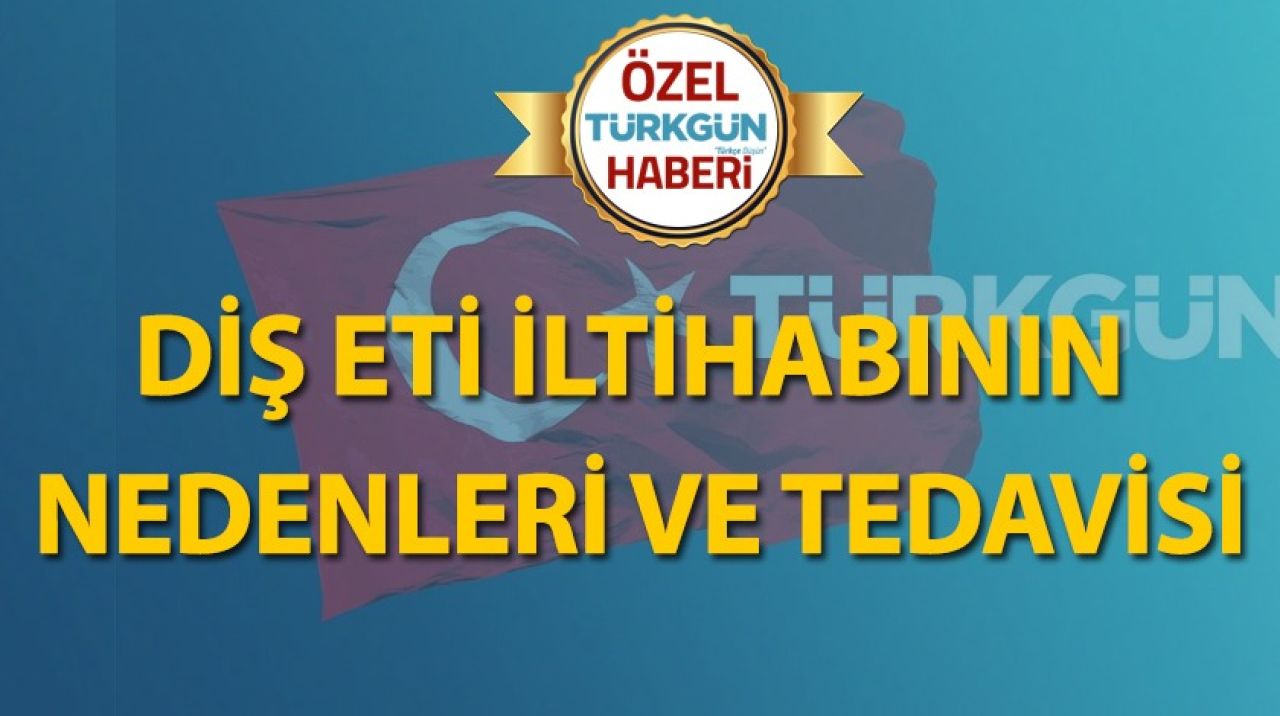 Diş eti iltihabının nedenleri ve tedavisi