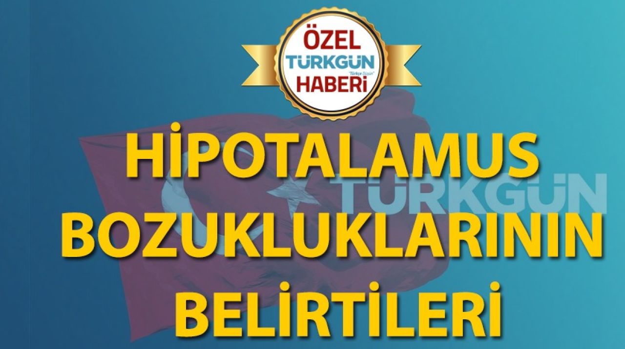 Hipotalamus bozukluklarının belirtileri