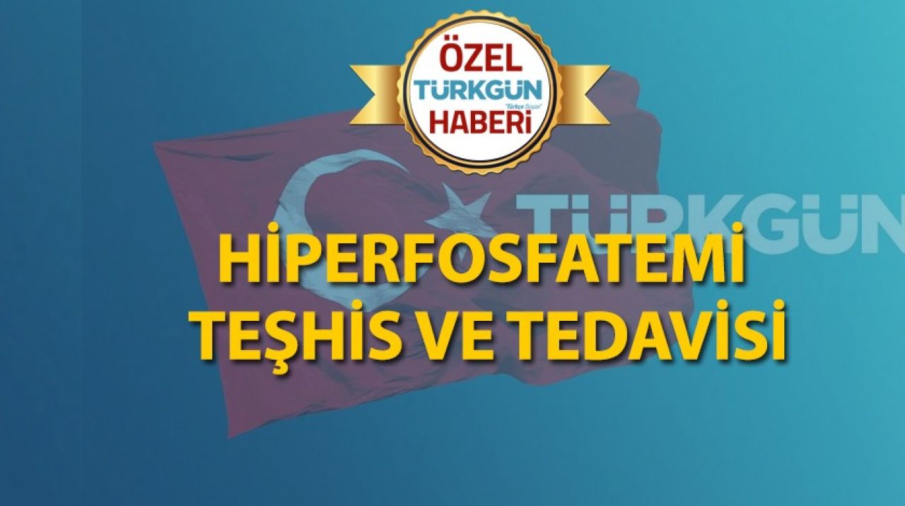 Hiperfosfatemi teşhis ve tedavisi