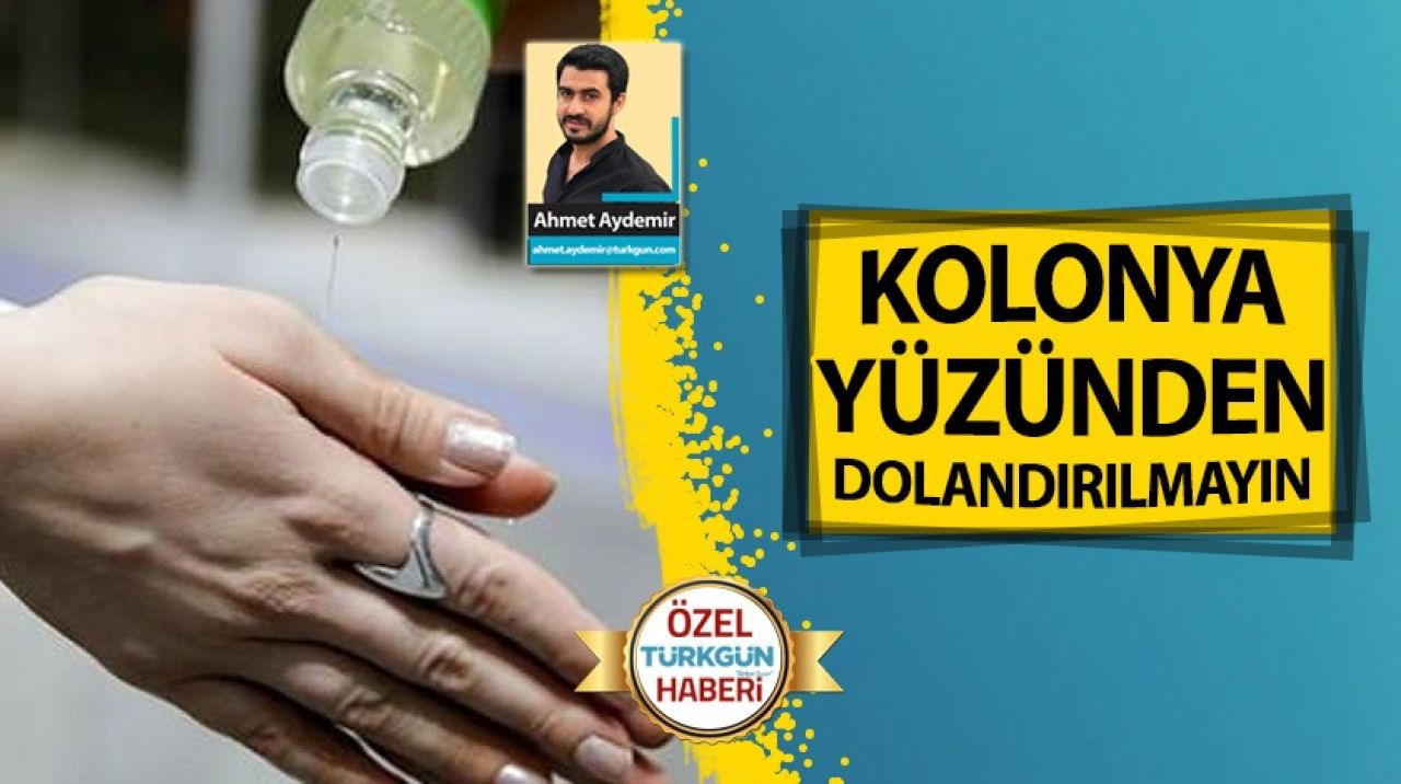 Kolonya yüzünden dolandırılmayın