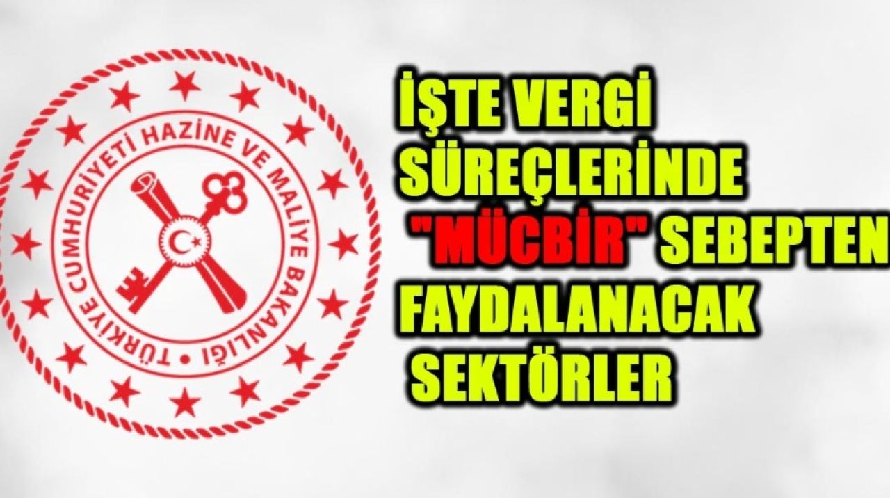 Bakandan mücbir sebepten faydalanacak sektörler açıklaması