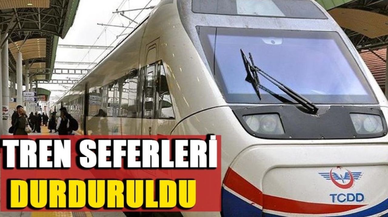 Tren seferleri durduruldu