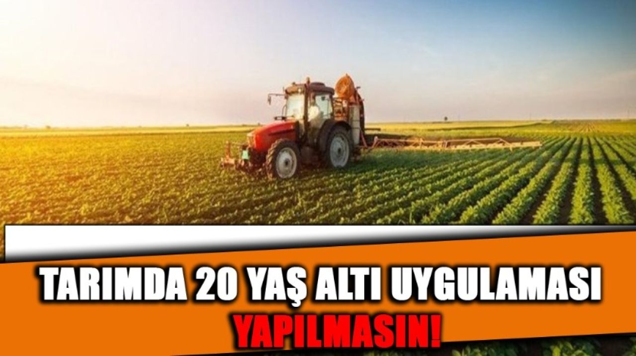 20 yaş uygulaması tarımda olmasın