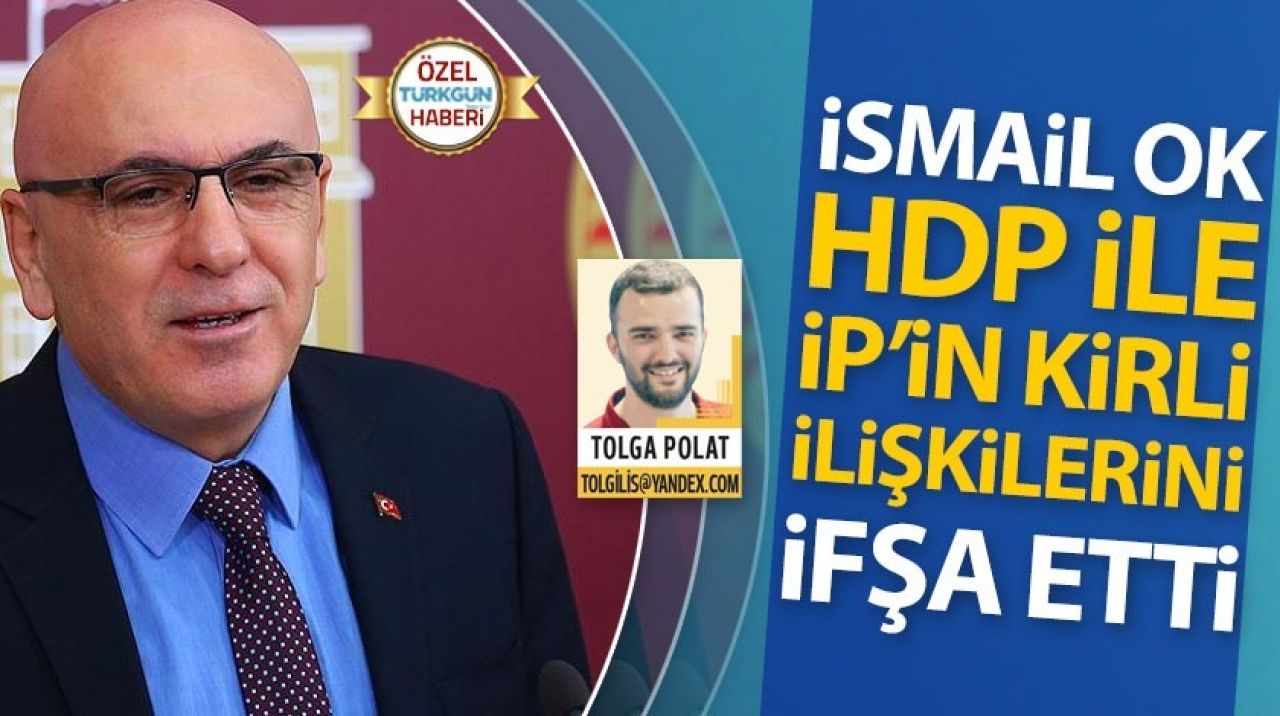 İsmail Ok, HDP ile İP’in kirli ilişkilerini ifşa etti