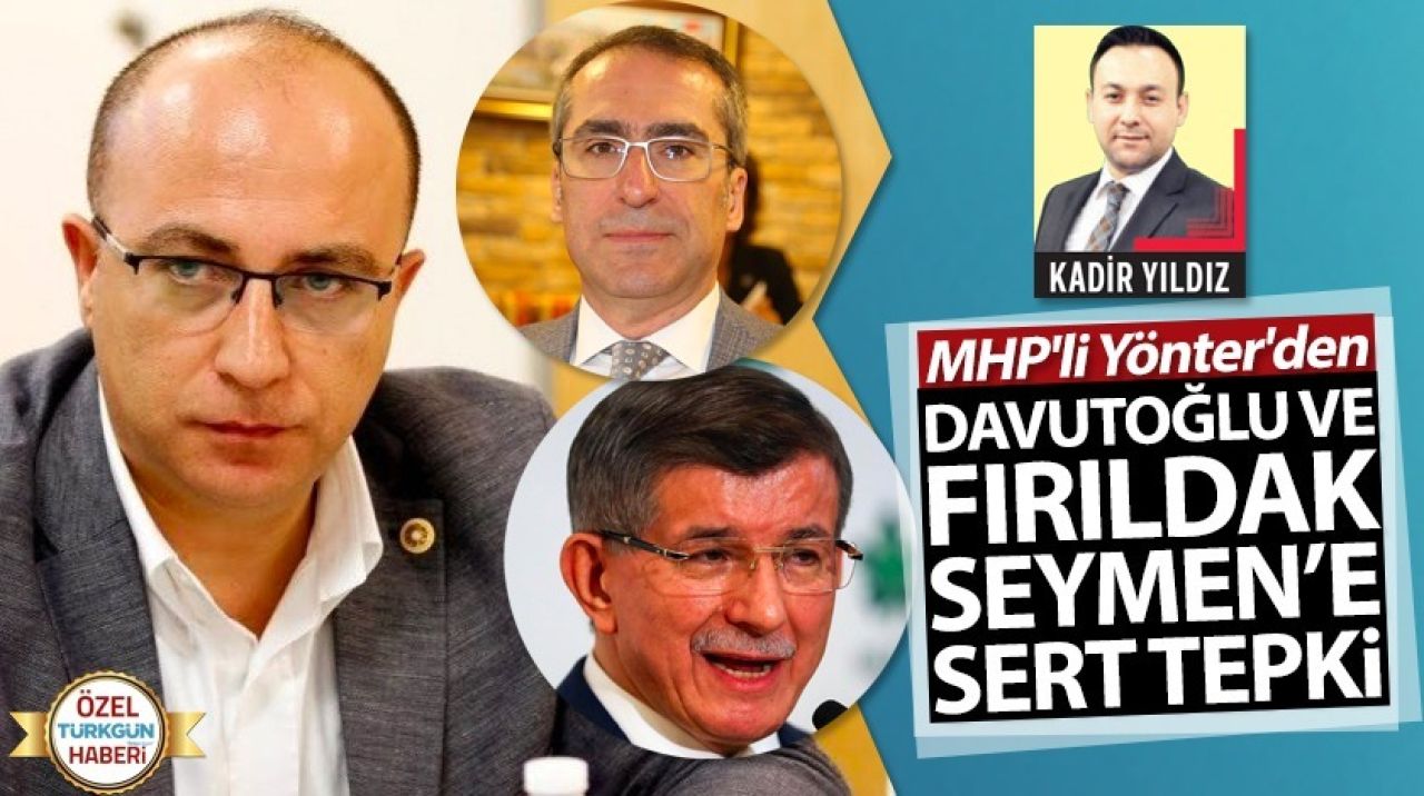 MHP'li Yönter'den Davutoğlu ve Fırıldak Seymen'e sert tepki