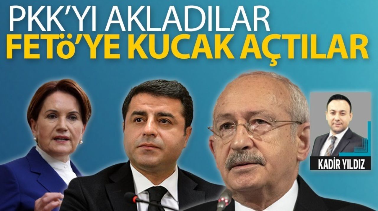 PKK’YI akladılar FETÖ’ye kucak açtılar