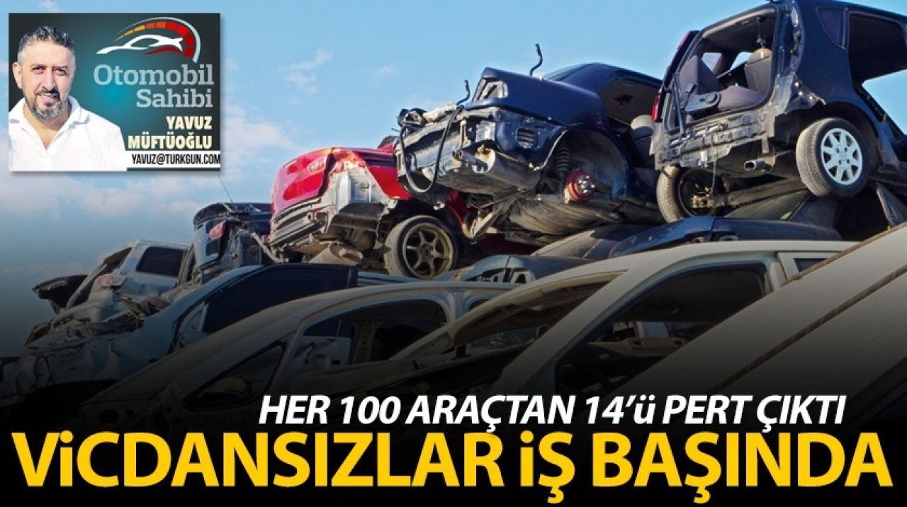 Her 100 araçtan 14'ü pert çıktı! Vicdansızlar iş başında