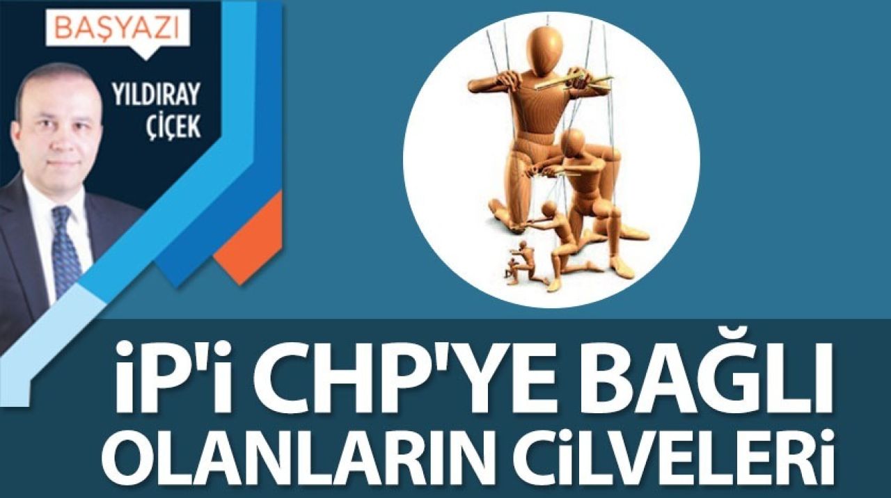 İP'i CHP'ye bağlı olanların cilveleri