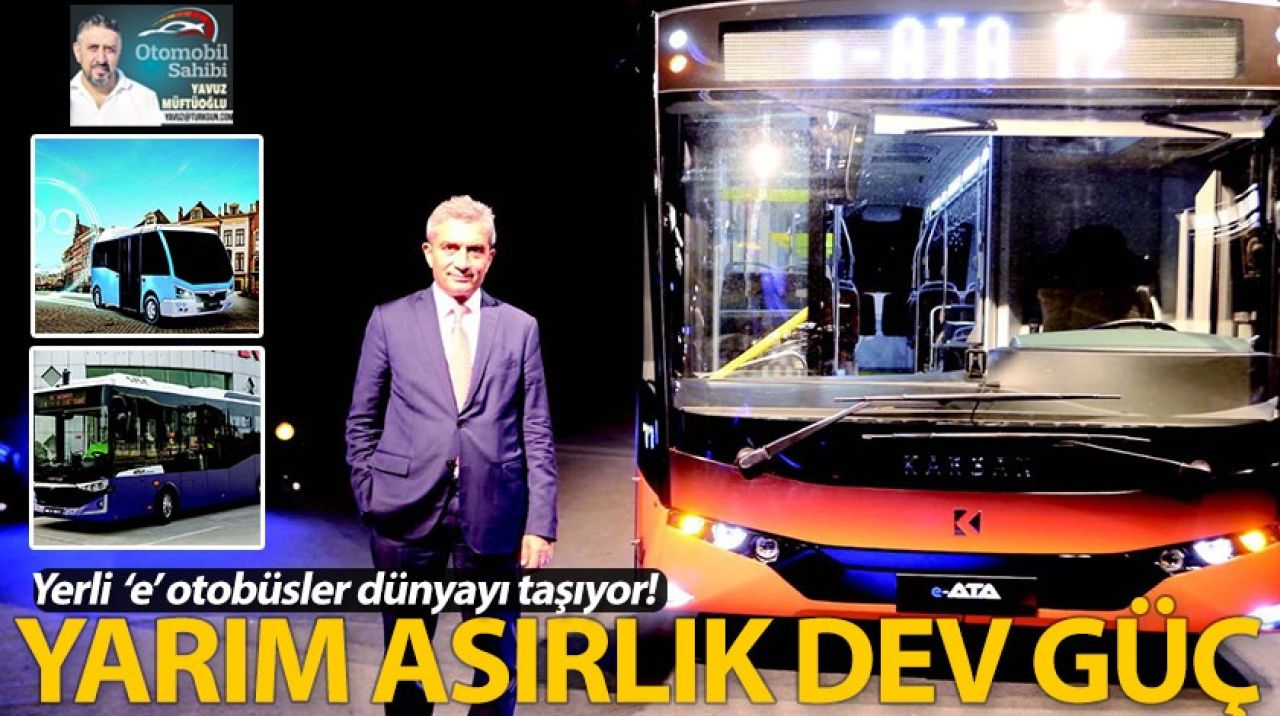 Yerli ‘e’ otobüsler dünyayı taşıyor!