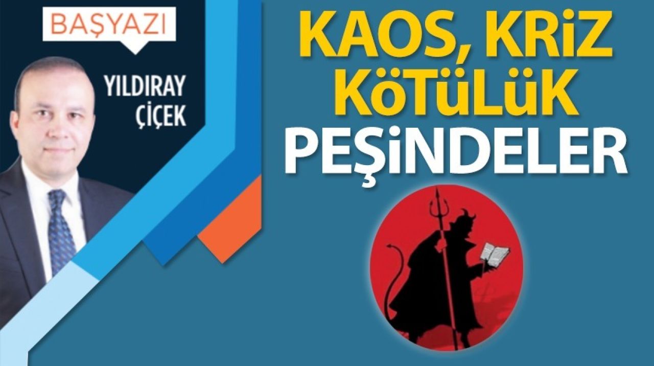 Kaos, kriz, kötülük peşindeler