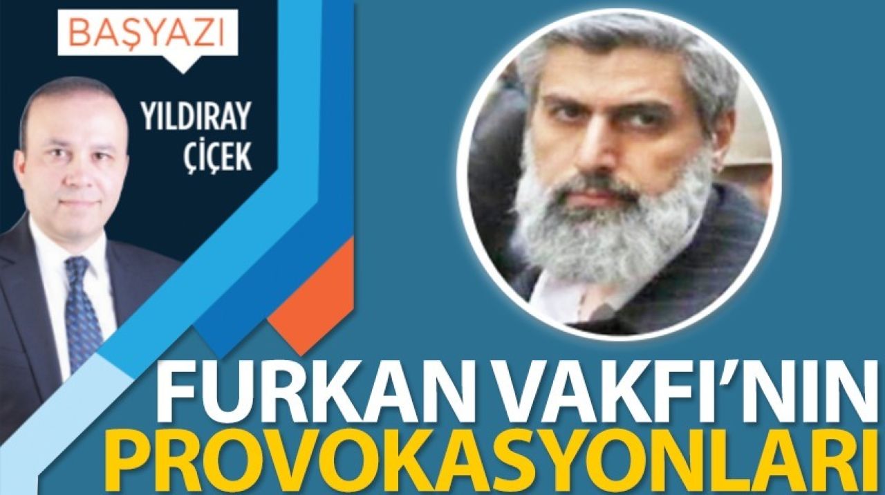 Furkan Vakfı'nın provokasyonları