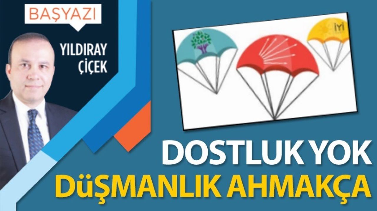 Dostluk yok, düşmanlık ahmakça