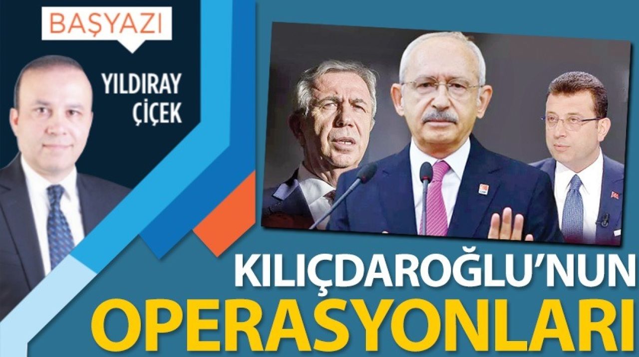 Kılıçdaroğlu'nun operasyonları