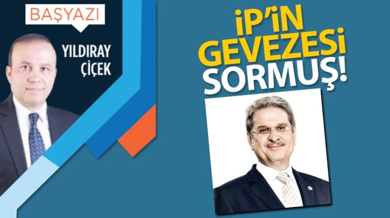 İP'in gevezesi sormuş!