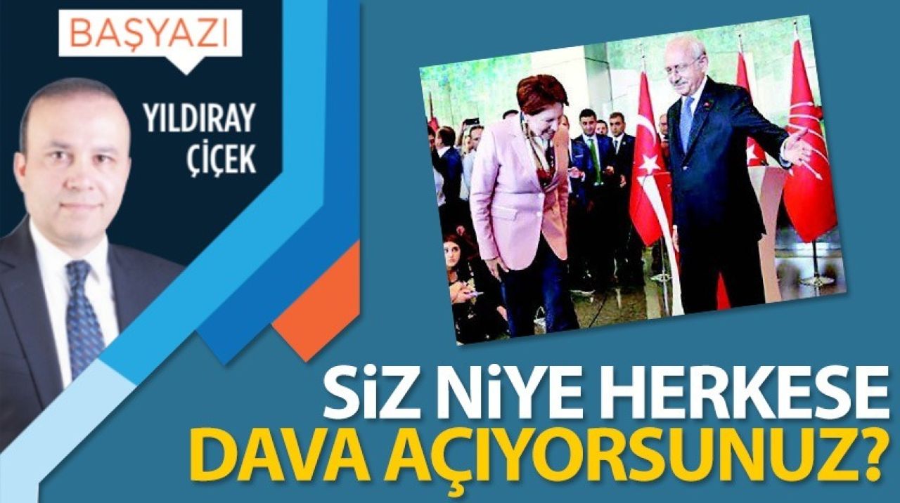 Siz niye herkese dava açıyorsunuz?