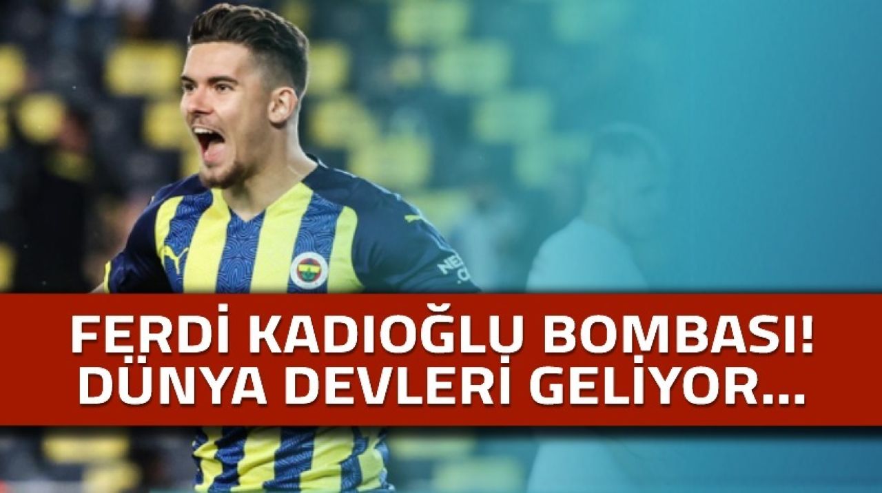 Ferdi Kadıoğlu için geliyorlar