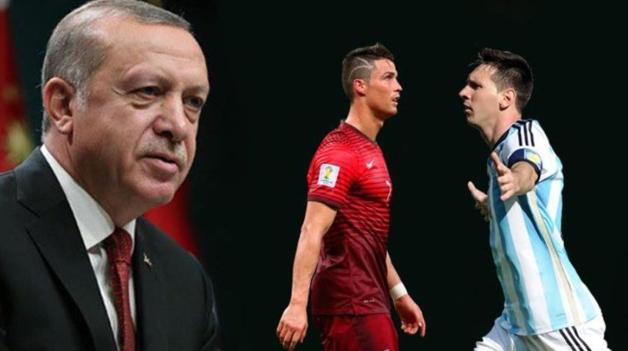 Ronaldo mu? Messi mi? Erdoğan kararını verdi