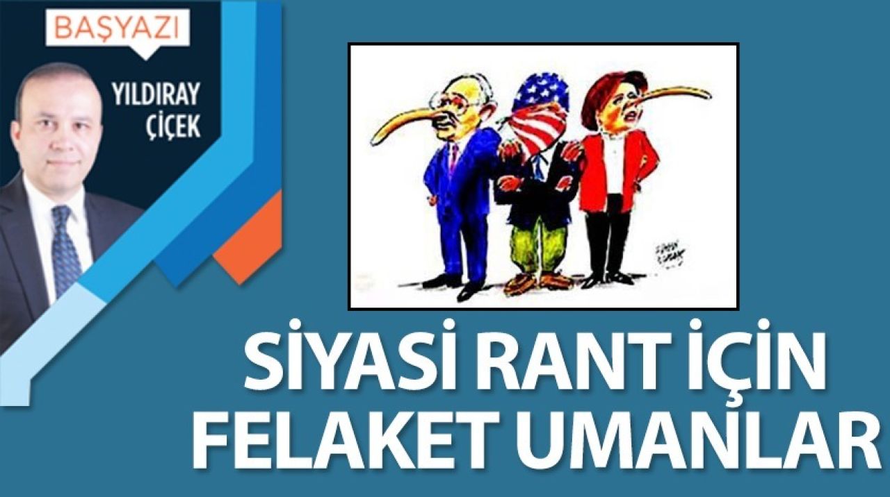 Siyasi rant için felaket umanlar