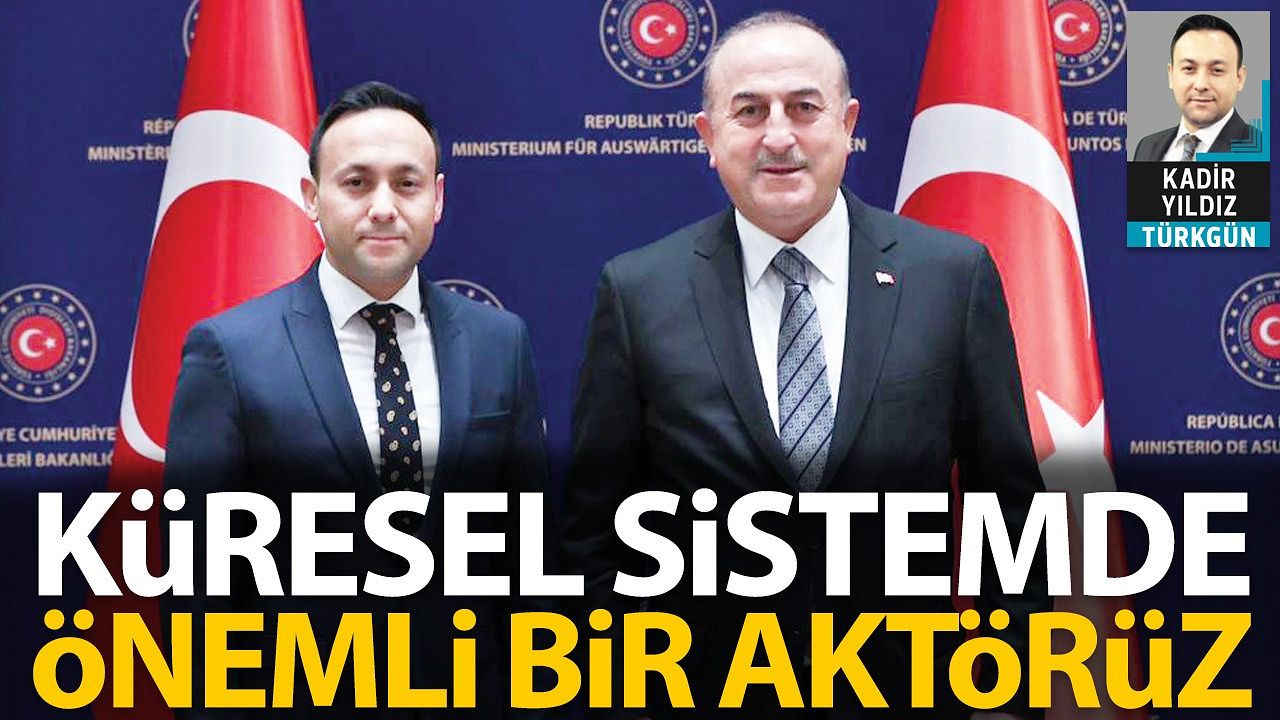 Küresel sistemde önemli bir aktörüz