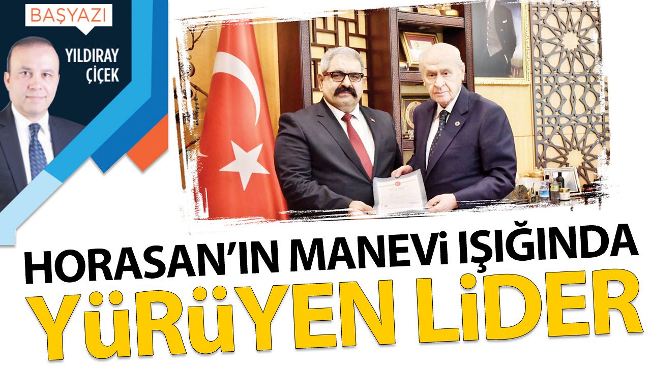 Horasan'ın manevi ışığında yürüyen lider