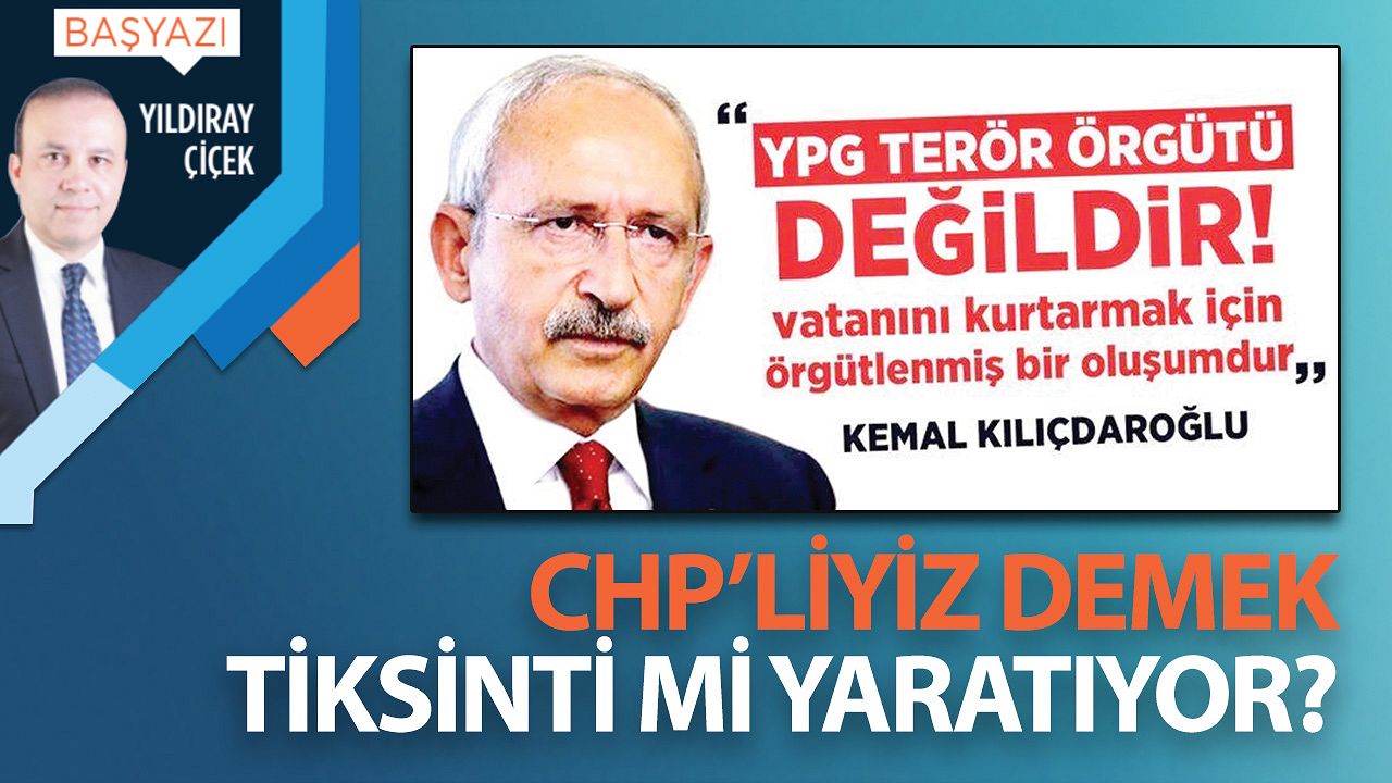 CHP’liyiz demek tiksinti mi yaratıyor?