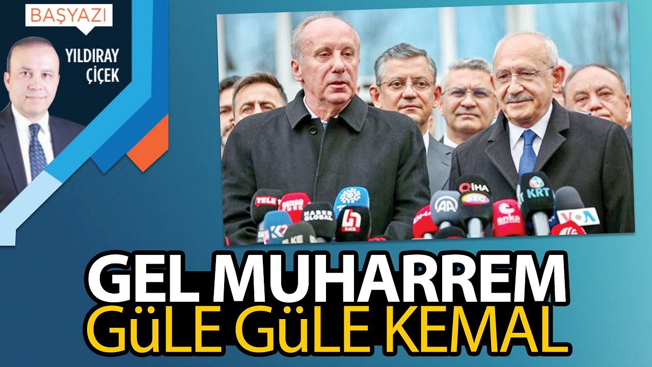 Gel Muharrem, güle güle Kemal