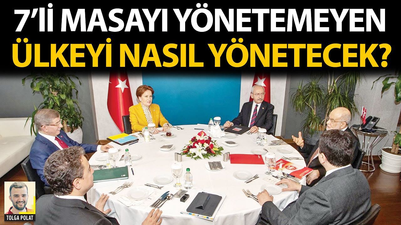 7'li masayı yönetemeyen ülkeyi nasıl yönetecek?