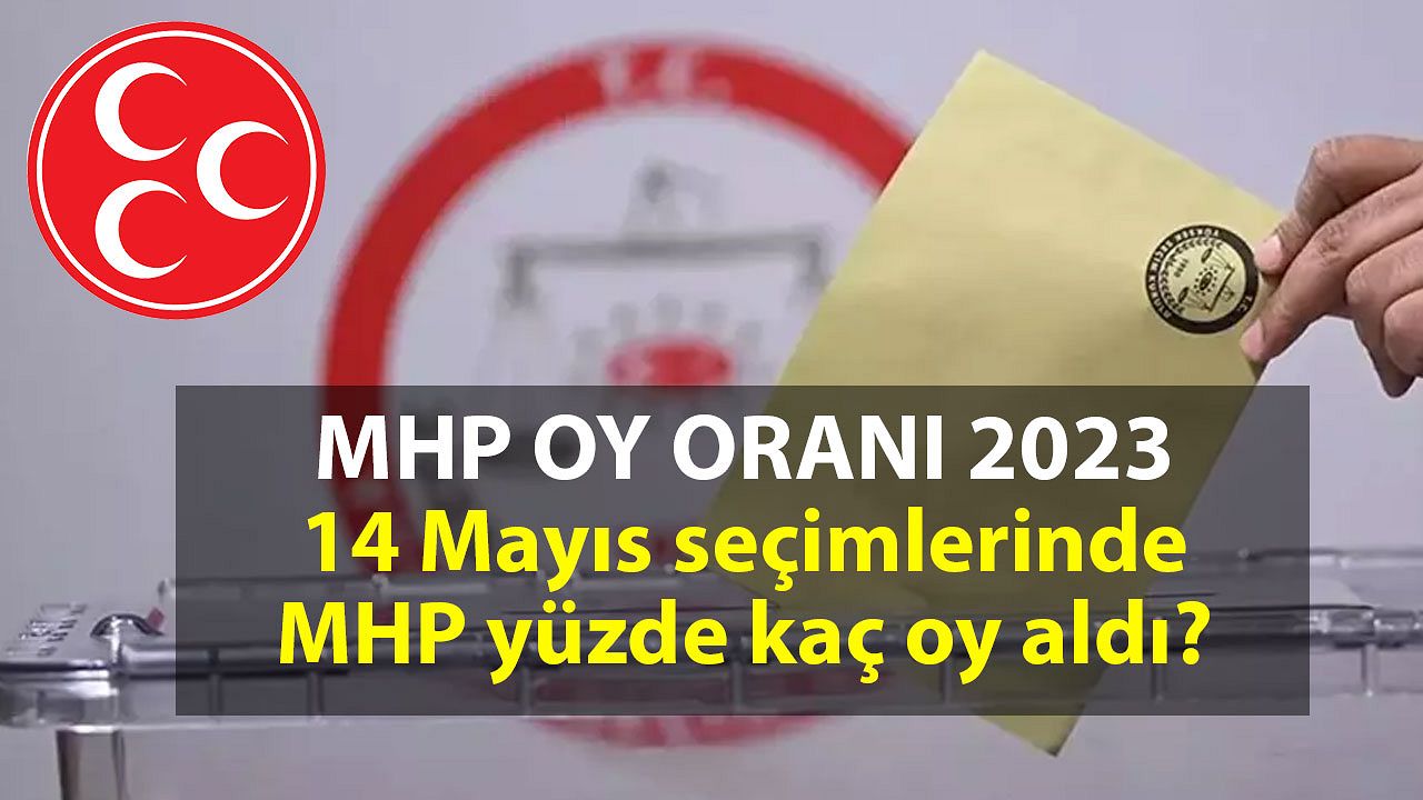 MHP oy oranı 2023: 14 Mayıs seçimlerinde MHP yüzde kaç oy aldı?