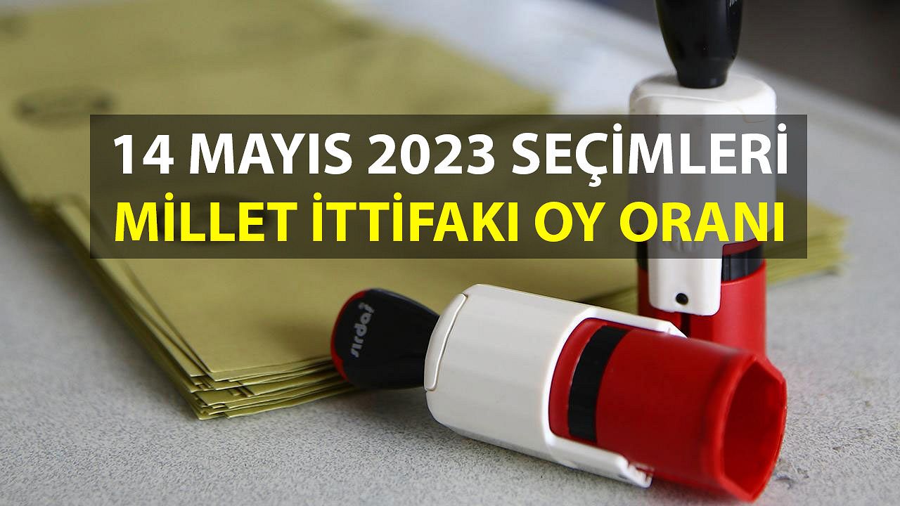 Millet İttifakı oy oranı 2023: Millet İttifakı 14 Mayıs seçimleri oy oranları