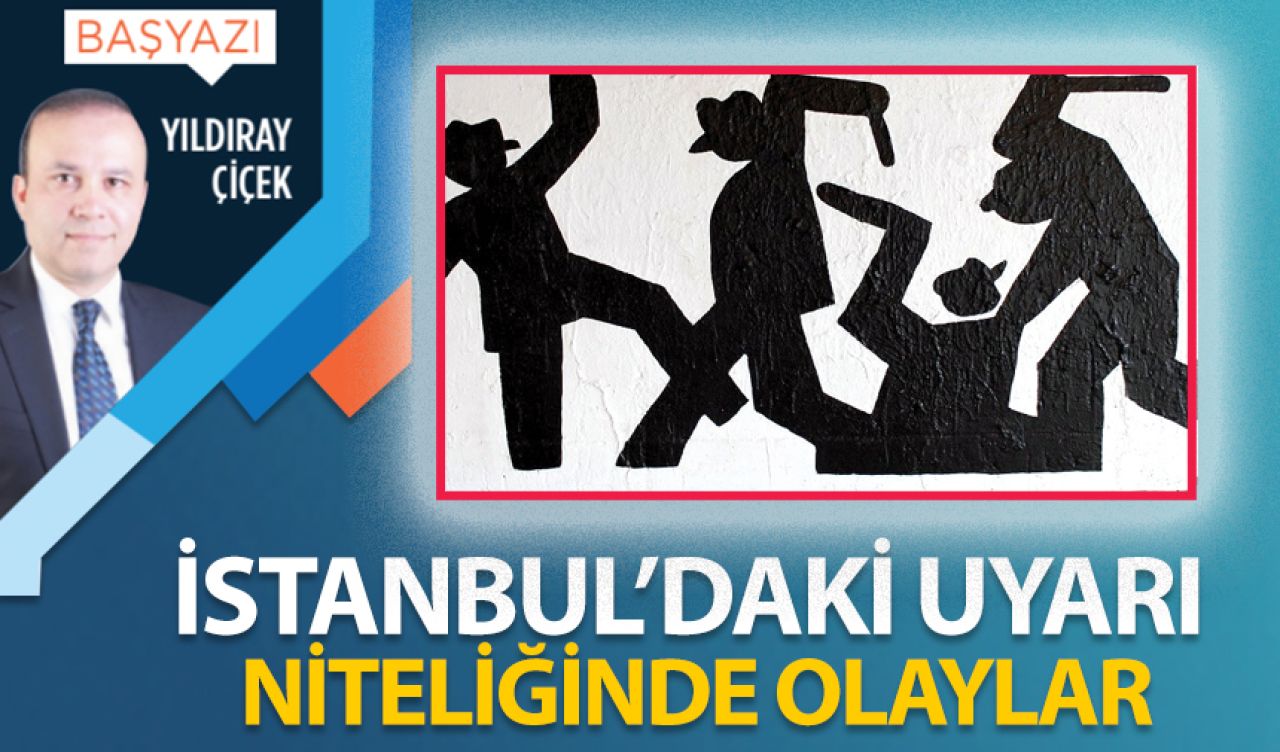 İstanbul'daki uyarı niteliğinde olaylar