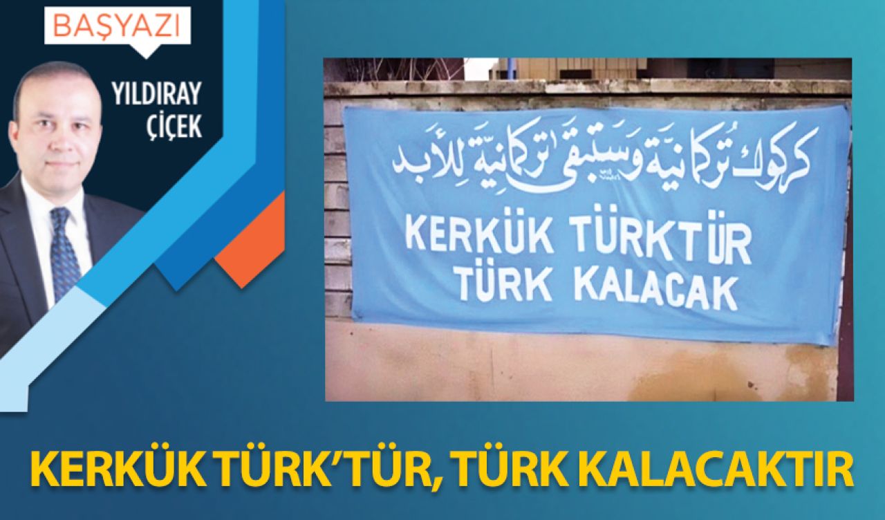 Kerkük Türk'tür, Türk kalacaktır