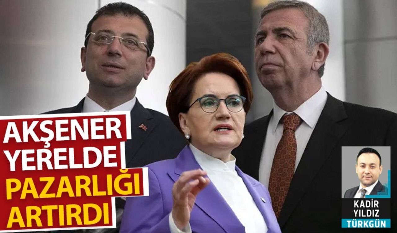 Akşener yerelde pazarlığı artırdı