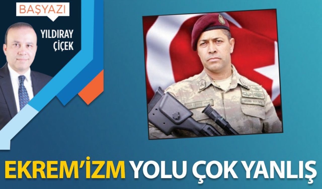 Ekrem'izm yolu çok yanlış