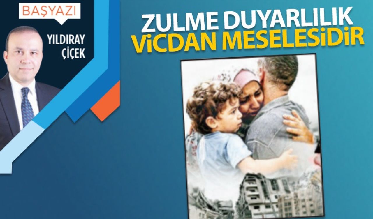 Zulme duyarlılık vicdan meselesidir