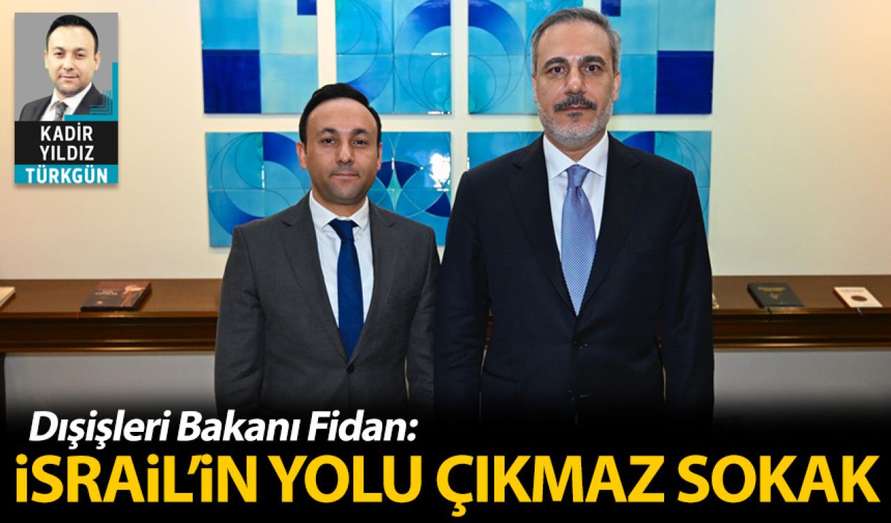 Bakan Fidan: İsrail'in yolu çıkmaz sokak