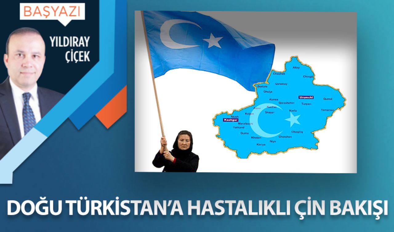 Doğu Türkistan'a hastalıklı Çin bakış açısı