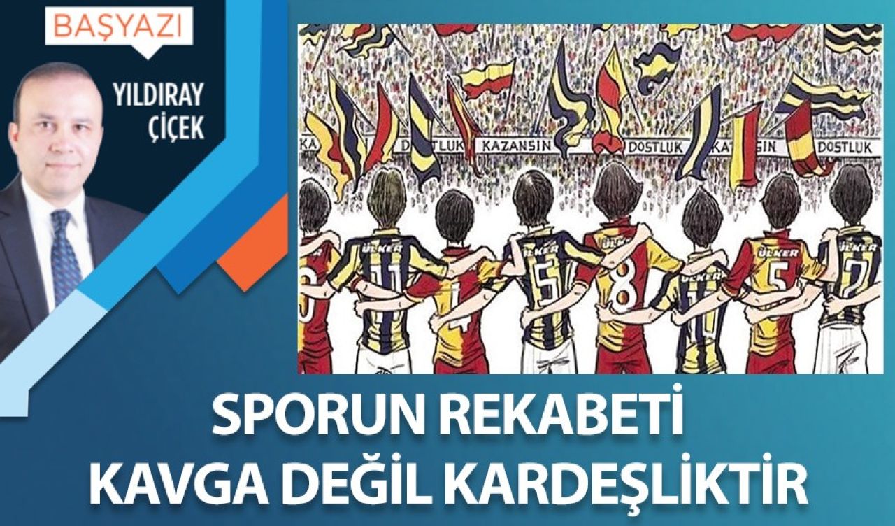 Sporun rekabeti kavga değil kardeşliktir