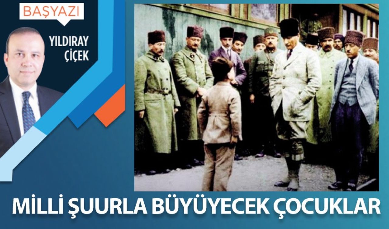 Milli şuurla büyüyecek çocuklar