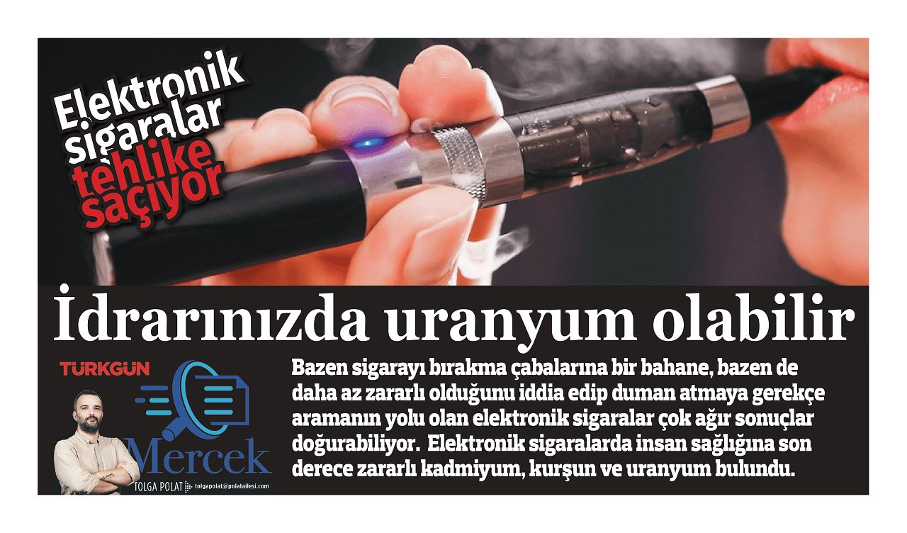 'Tütün ürünlerinden daha az zararlı' diyenlere inanmayın! Elektronik sigaralarda uranyum var