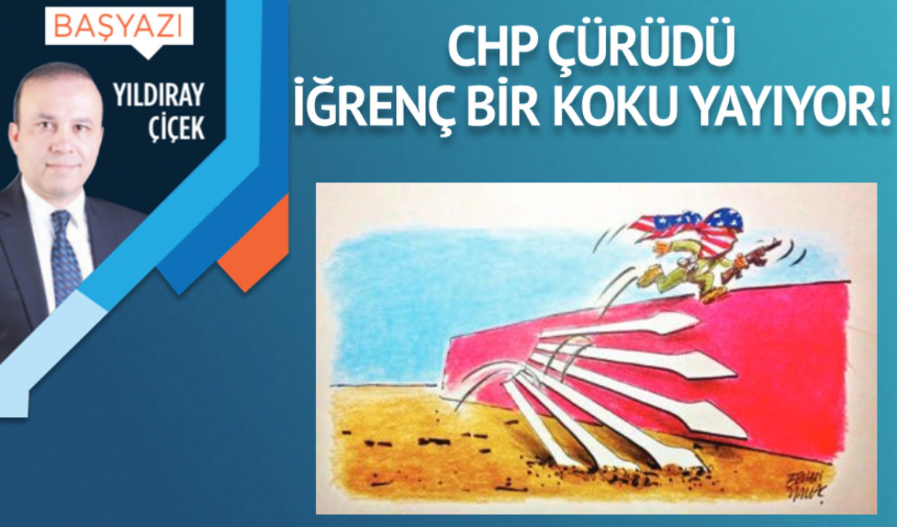 CHP çürüdü, iğrenç bir koku yayıyor!