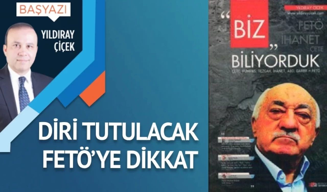 Diri tutulacak FETÖ’ye dikkat