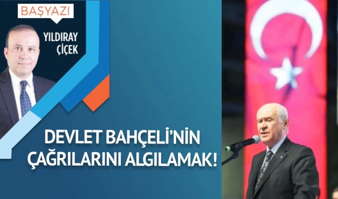 Devlet Bahçeli’nin çağrılarını algılamak!