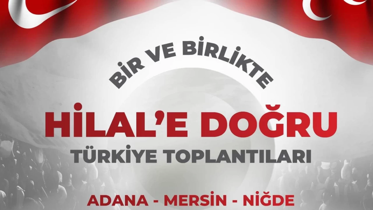 MHP'nin "Bir ve Birlikte Hilale Doğru Türkiye Toplantıları" Adana, Mersin ve Niğde'de devam ediyor