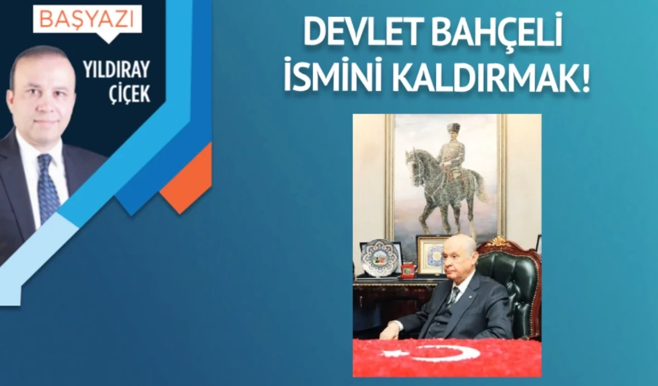 Devlet Bahçeli ismini kaldırmak!