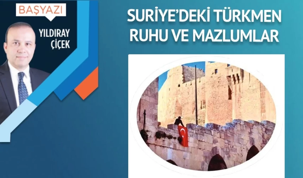 Suriye’deki Türkmen ruhu ve mazlumlar