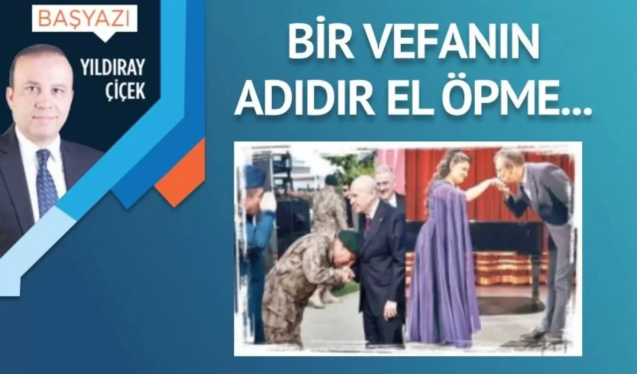 Bir vefanın adıdır o el öpme…