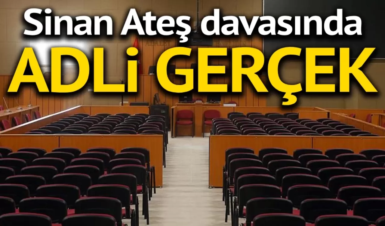 Sinan Ateş davasında 'adli gerçek'