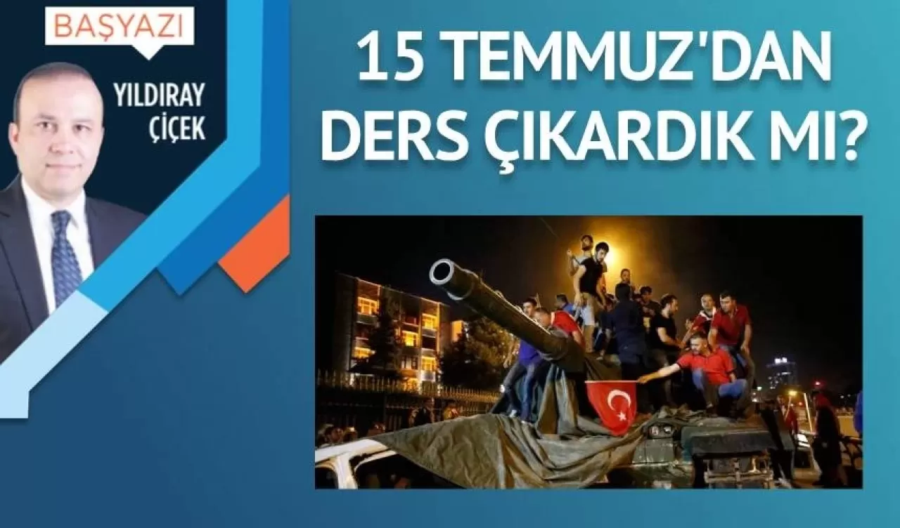 15 Temmuz’dan ders çıkardık mı?