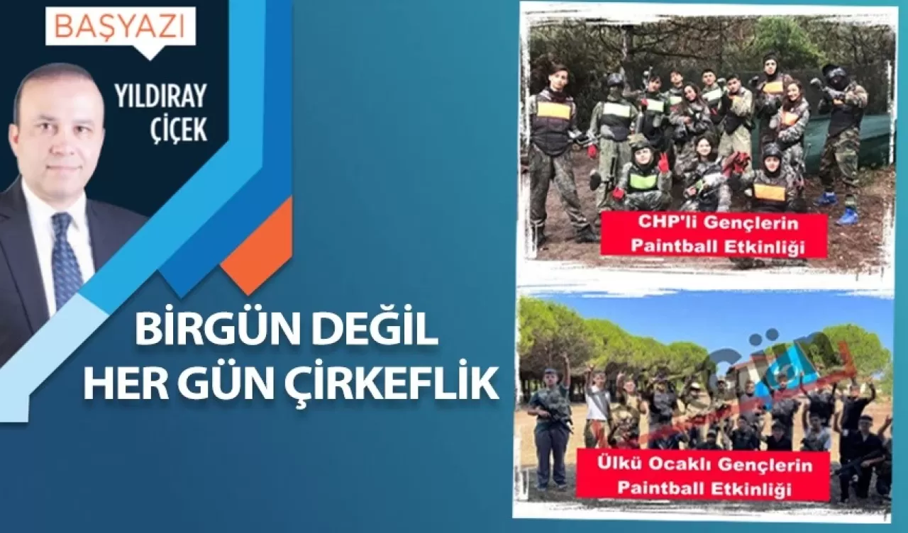 Birgün değil her gün çirkeflik